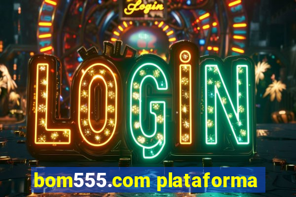 bom555.com plataforma